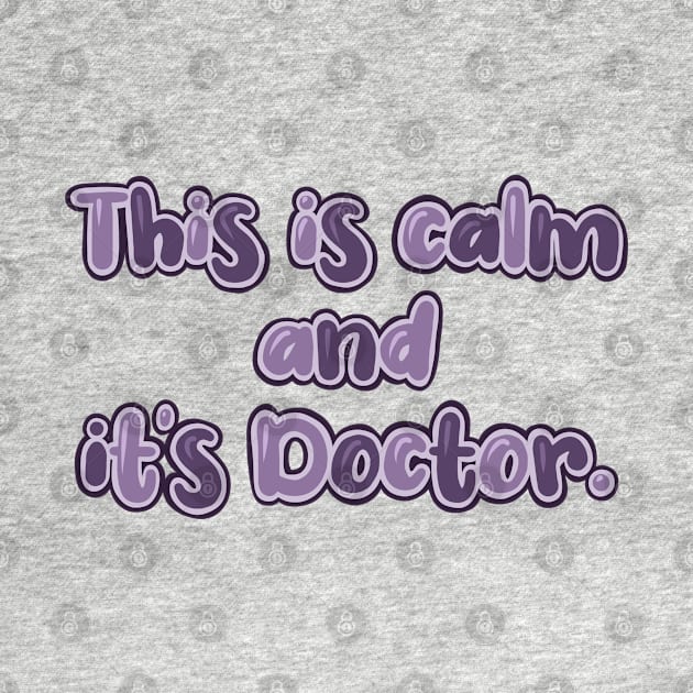 This is calm and it’s doctor. by claysus